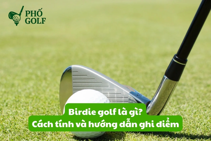 Birdie golf là gì, cách tính và hướng dẫn ghi điểm? Birdie golf là gì, cách tính và hướng dẫn ghi điểm?