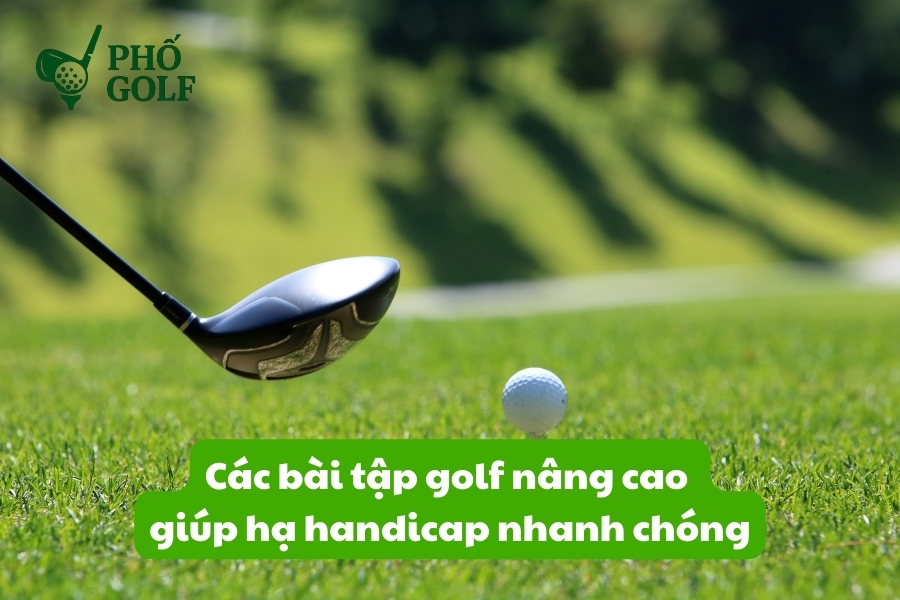 Các bài tập golf nâng cao giúp hạ handicap nhanh chóng Các bài tập golf nâng cao giúp hạ handicap nhanh chóng