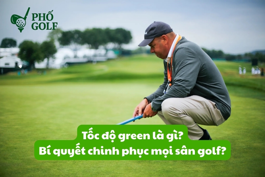 Tốc độ green là gì, bí quyết chinh phục mọi sân golf? Tốc độ green là gì, bí quyết chinh phục mọi sân golf?